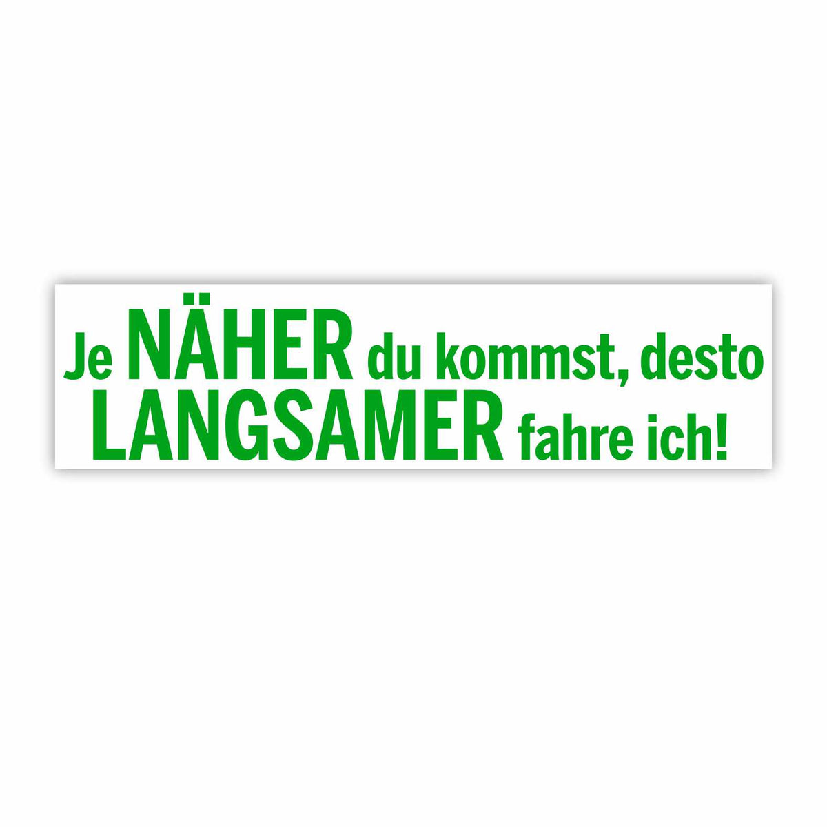 Lustige Aufkleber - "Je NÄHER du kommst desto LANGSAMER fahre ich!"- Style 1 - FOTOFOL