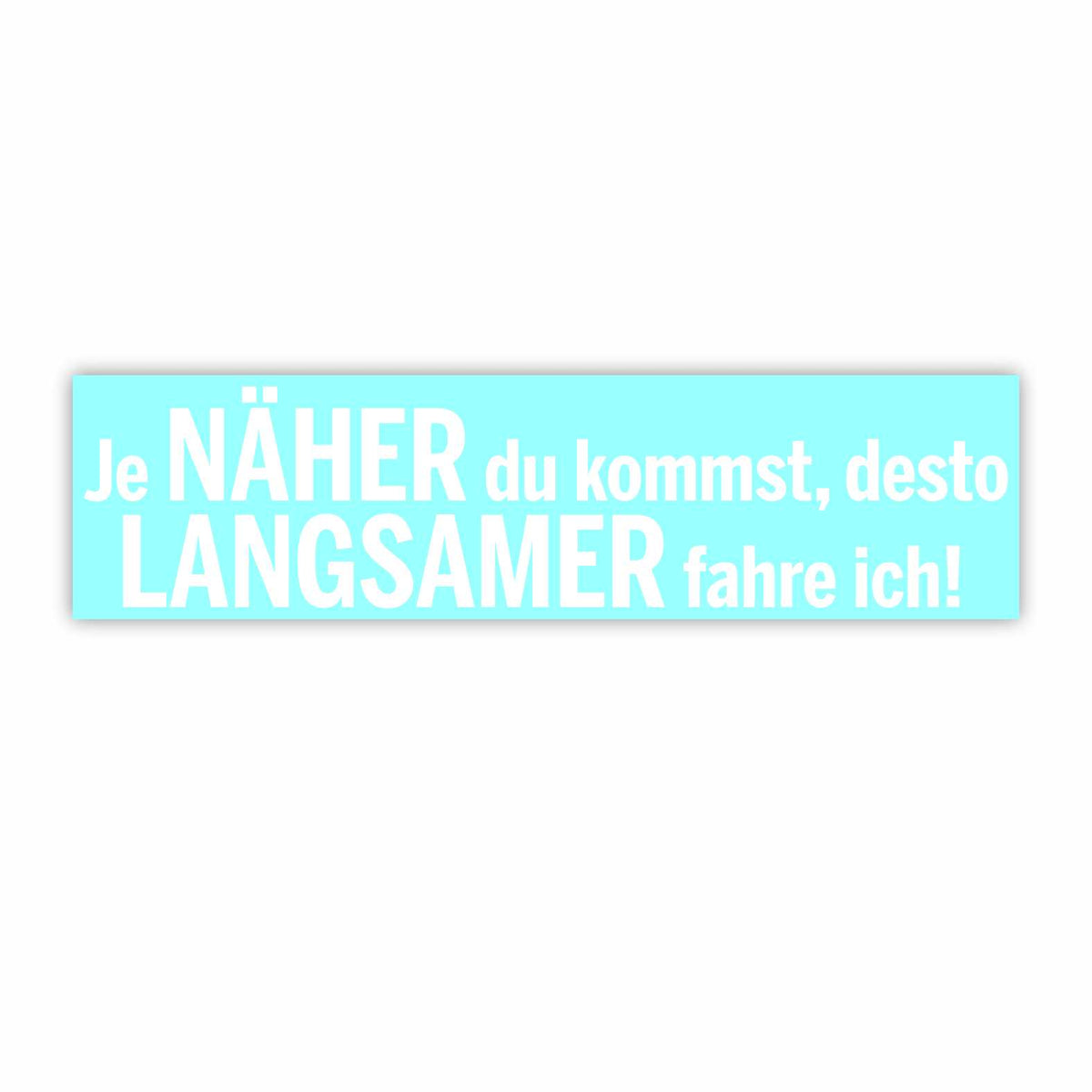 Lustige Aufkleber - "Je NÄHER du kommst desto LANGSAMER fahre ich!"- Style 1 - FOTOFOL
