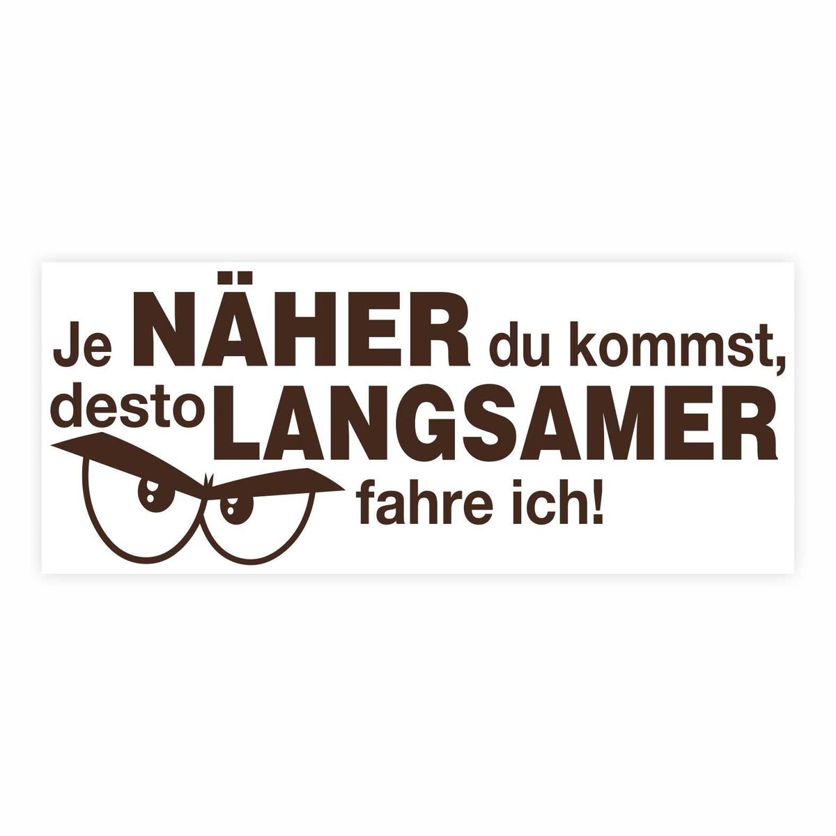 Lustige Aufkleber -  "Je NÄHER du kommst desto LANGSAMER fahre ich!"- Style 2 - FOTOFOL