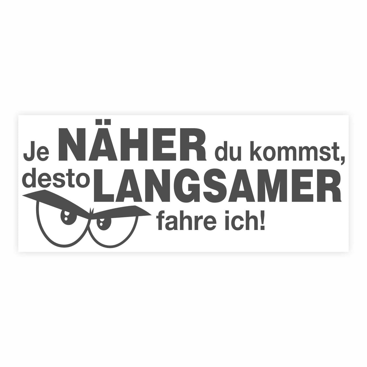 Lustige Aufkleber -  "Je NÄHER du kommst desto LANGSAMER fahre ich!"- Style 2 - FOTOFOL