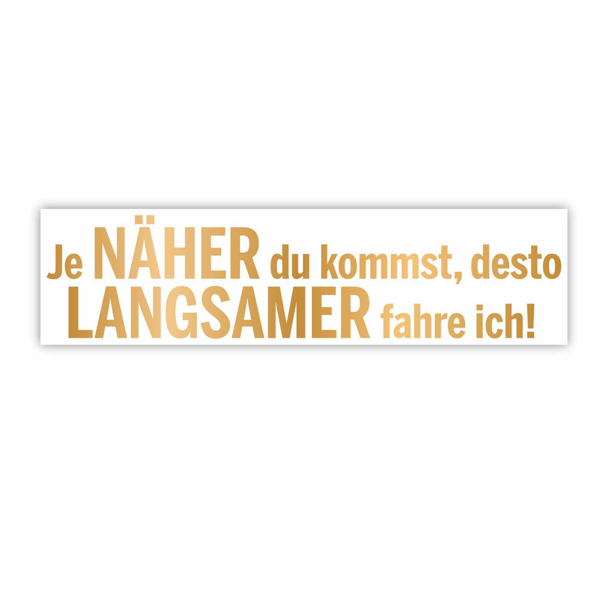 Lustige Aufkleber -  "Je NÄHER du kommst desto LANGSAMER fahre ich!"- Style 1 - FOTOFOL