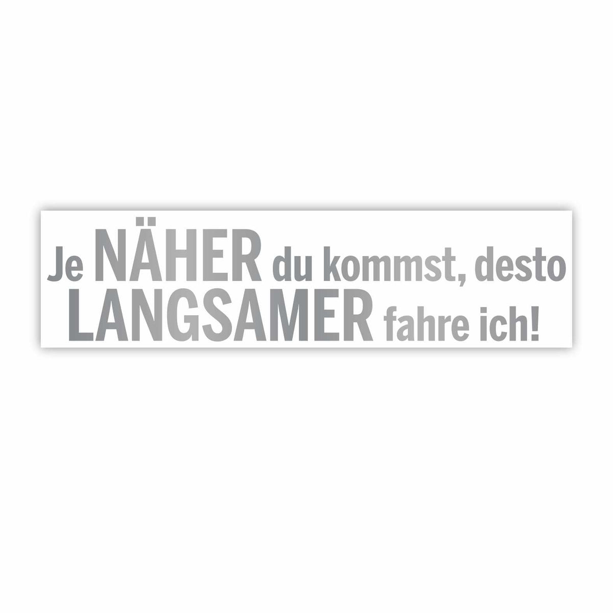 Lustige Aufkleber -  "Je NÄHER du kommst desto LANGSAMER fahre ich!"- Style 1 - FOTOFOL