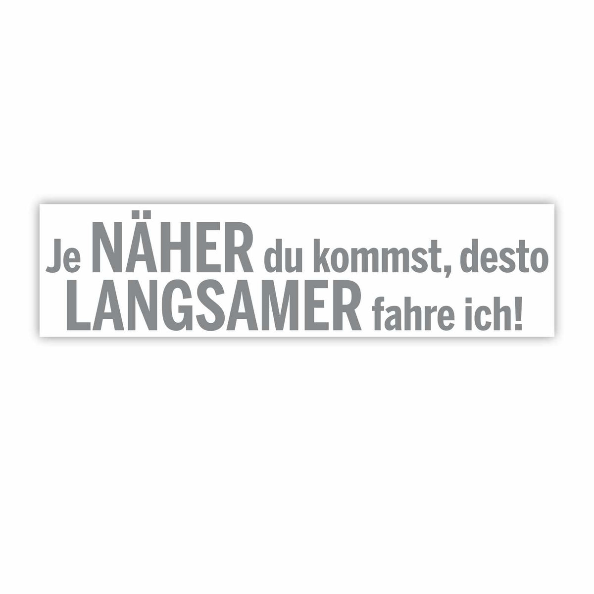 Lustige Aufkleber -  "Je NÄHER du kommst desto LANGSAMER fahre ich!"- Style 1 - FOTOFOL